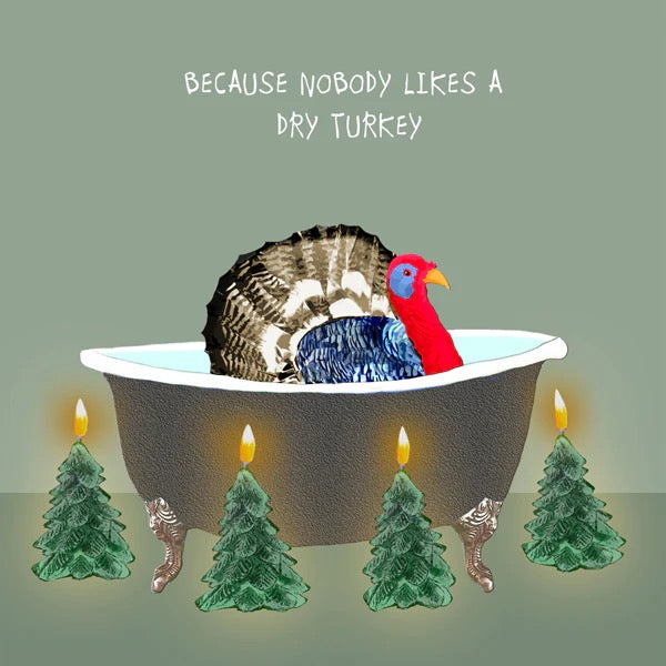 Because Nobody Likes a Dry Turkey |Card