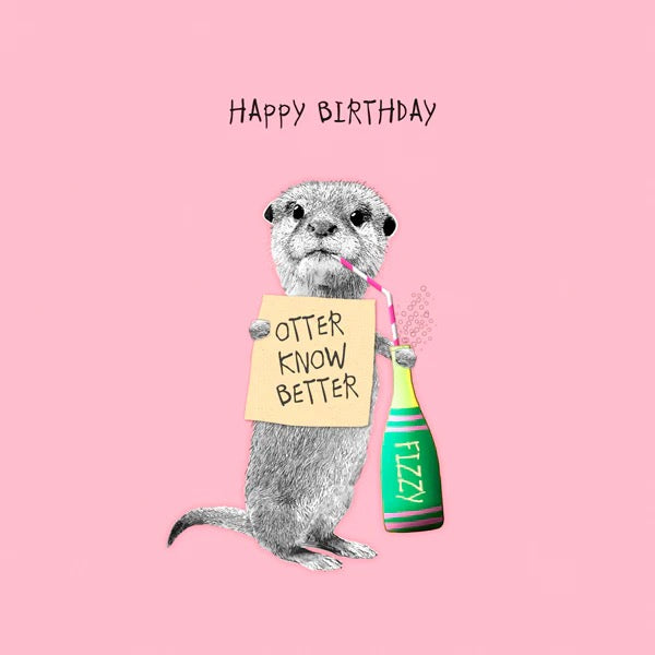 Happy Birthday...Otter Know Better Card