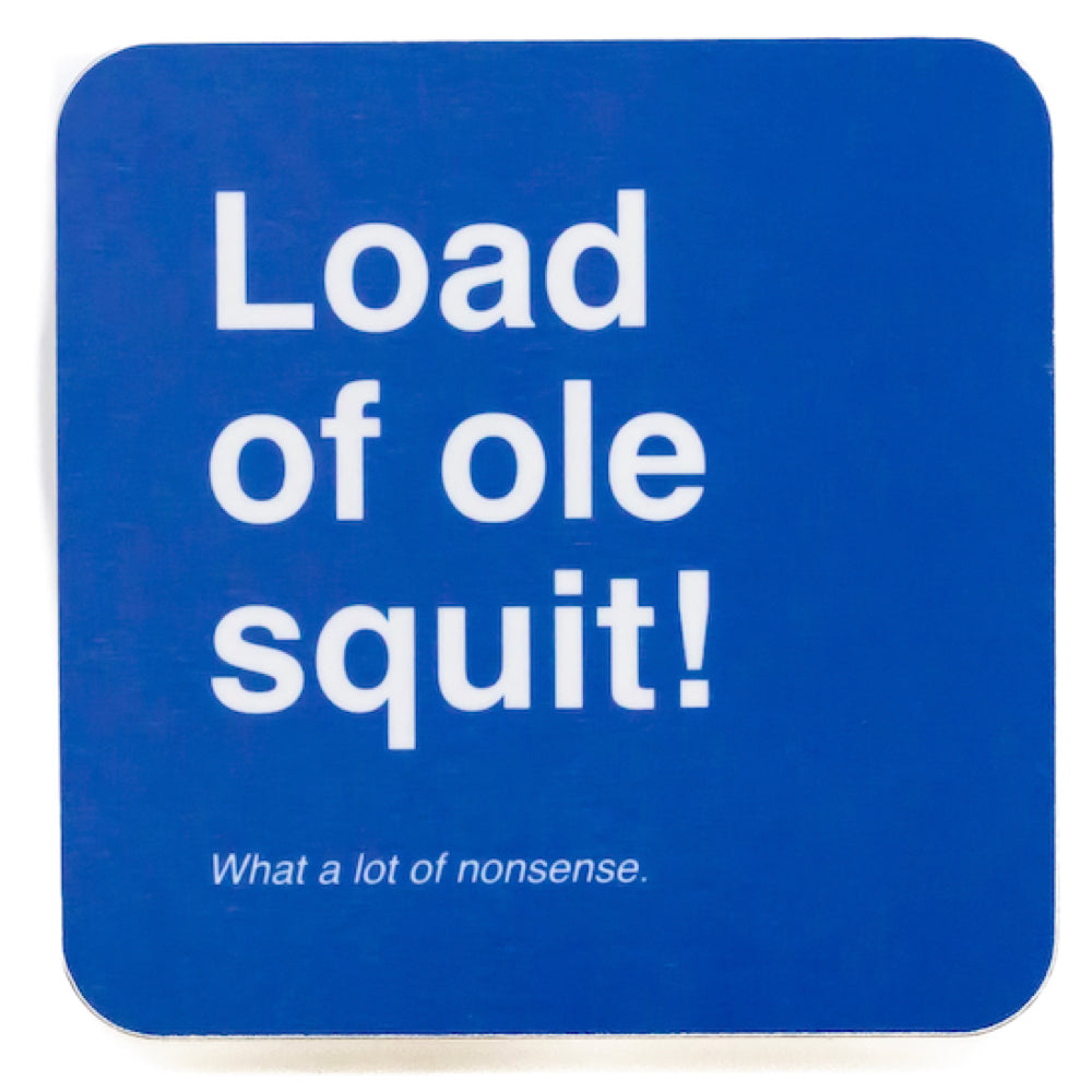 Load of ole squit! | Coaster