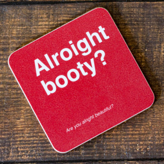 Alroight booty | Coaster