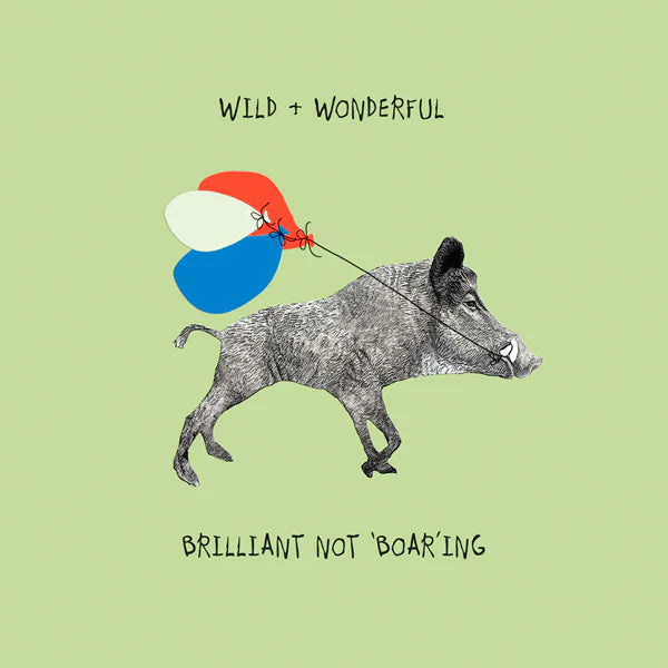 Wild and Wonderful...Brilliant not Boaring | Card