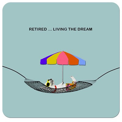 Retired... Living the Dream | Drinks Coaster
