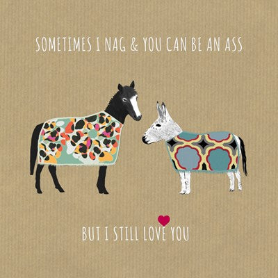 "Sometimes I Nag & You Can be an Ass - But I still Love You" Card